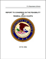 Title: Report to Congress on the Feasibility of Federal Drug Courts, Author: U.S. Department of Justice