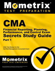 Title: CMA Part 1 - Financial Reporting, Planning, Performance, and Control Exam Secrets Study Guide: CMA Test Review for the Certified Management Accountant Exam, Author: Cma Exam Secrets Test Prep Team