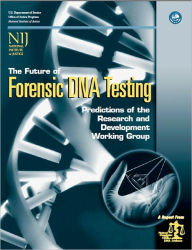 Title: The Future of Forensic DNA Testing: Predictions of the Research and Development Working Group, Author: U.S. Department of Justice Office of Justice Programs National Institute of Justice