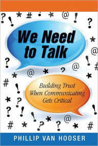 Title: We Need to Talk: Building Trust When Communicating Gets Critical, Author: Phillip Van Hooser