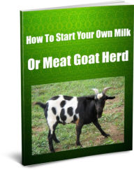 Title: How To Start Your Own Milk or Meat Goat Herd.., Author: James Conner