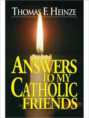Answers to my Catholic Friends