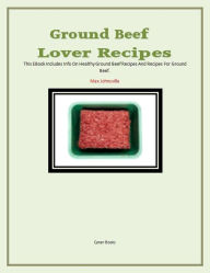 Title: Ground Beef Lovers Recipes, Author: Max Johnsville