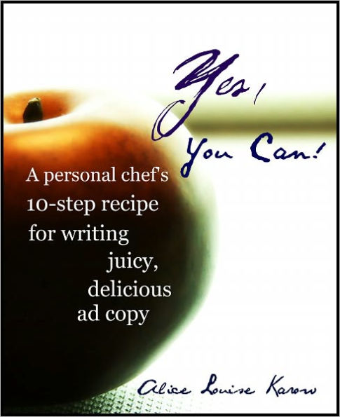 Yes You Can! A personal chef's 10-step recipe for writing juicy, delicious ad copy