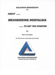 Title: ABOUT ... MEANDERING NOSTALGIA TO GET YOU STARTED, Author: Ken Forrester