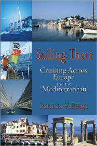 Title: Sailing There, Cruising Across Europe And The Mediterranean, Author: Patricia Vellinga