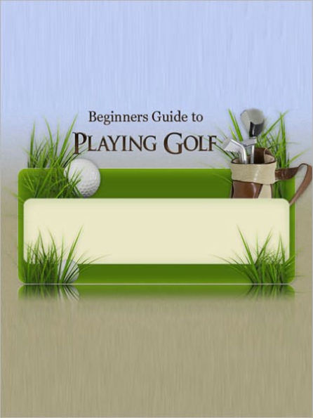 Beginners Guide To Playing Golf
