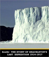 Title: South! THE STORY OF SHACKLETON’S LAST EXPEDITION 1914–1917, Author: Sir Ernest Shackleton