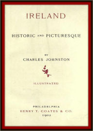 Title: Ireland, historic and picturesque, Author: Charles Johnston