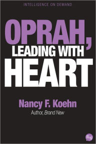 Title: Oprah, Leading With Heart, Author: Nancy F. Koehn