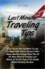 Last Minute Traveling Tips: Great Tips On How And Where To Look For Cheap Flight Tickets, Discount Hotel Rooms, Vacation Package Deals Plus All The Many Perks Of Traveling Last Minute So You Can Enjoy A Fun Holiday Without Breaking The Bank