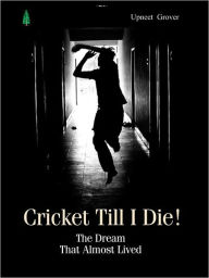 Title: Cricket Till I Die, Author: Grover Upneet