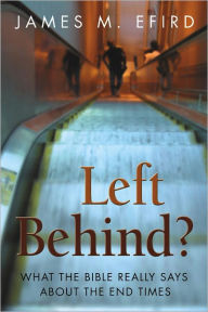 Title: Left Behind? What the Bible Really Says About the End Times, Author: James M. Efird