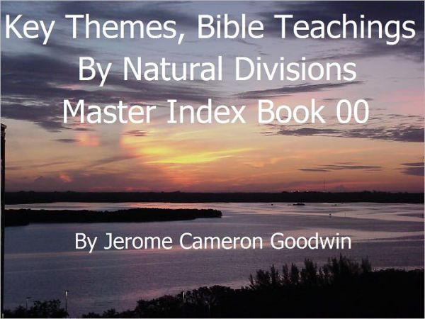 00 Master Index - Book 00 - Key Themes & Bible Teachings By Natural Divisions