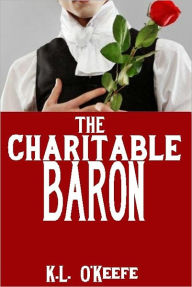 Title: The Charitable Baron (A Regency Romance), Author: K.L. O'Keefe