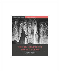 Title: The High History of the Holy Grail (Illustrated), Author: Anonmyous