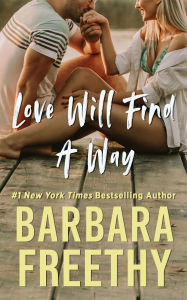 Title: Love Will Find A Way: Feel-Good Contemporary Romance!, Author: Barbara Freethy