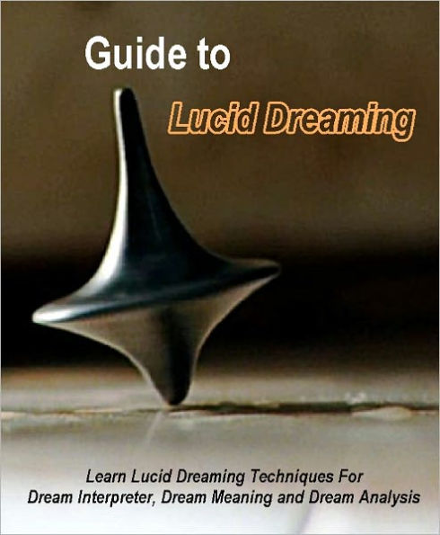 Guide To Lucid Dreaming - Learn Lucid Dreaming Techniques For Dream Interpreter, Dream Meaning and Dream Analysis