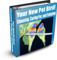 Title: Choosing, Caring For, and Enjoying Your New Pet Bird!, Author: Sandy Hall