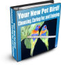 Choosing, Caring For, and Enjoying Your New Pet Bird!