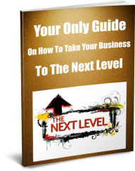 Title: Your Only Guide On How To Take Your Business To The Next Level, Author: James Gardner