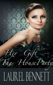 Title: Her Gift -- The Houseparty, Author: Laurel Bennett