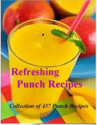 Title: Refreshing Punch Recipes - Collection of 437 Punch Recipes, Author: Family Recipes Publishing