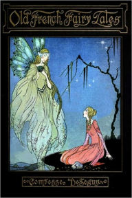 Title: Old French Fairy Tales [Includes Original Illustrations and ATOC], Author: Comtesse de Ségur