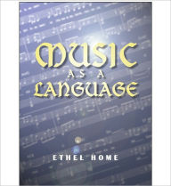 Title: MUSIC AS A LANGUAGE, Author: Ethel Home