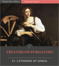 Title: Treatise on Purgatory (Formatted with TOC), Author: St. Catherine of Genoa