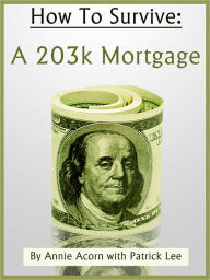 Title: How To Survive A 203K Mortgage, Author: Annie Acorn