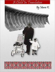 Title: A Child In Translation, Author: Maria K.