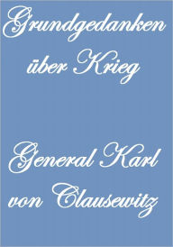 Title: Grundgedanken über Krieg, Author: General Karl von Clausewitz