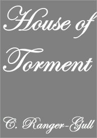 Title: HOUSE OF TORMENT, Author: C. RANGER-GULL