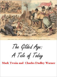 Title: The Gilded Age: A Tale of Today, Author: Mark Twain