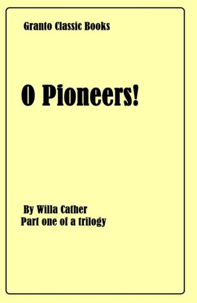 O Pioneers! By Willa Cather ( Part one of a trilogy)