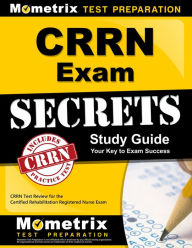 Title: CRRN Exam Secrets Study Guide: CRRN Test Review for the Certified Rehabilitation Registered Nurse Exam, Author: Mometrix