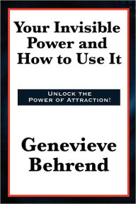 Title: Your Invisible Power and How to Use It by Genevieve Behrend, Author: Genevieve Behrend