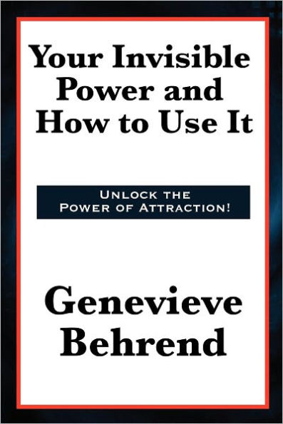Your Invisible Power and How to Use It by Genevieve Behrend