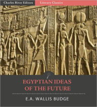 Title: Egyptian Ideas of the Future Life (Illustrated), Author: E.A. Wallis Budge