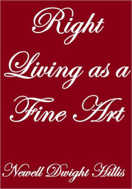 Title: Right Living As A Fine Art, Author: Newell Dwight Hillis