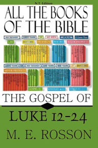 Title: All The Books of the Bible-New Testament Edition-The Gospel of Luke 12-24, Author: M. E. Rosson