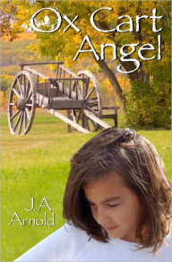 Title: Ox Cart Angel, Author: J. A. Arnold