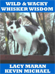 Title: Wild & Wacky Whisker Wisdom, Author: Lacy Maran