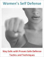 Women's Self Defense: Stay Safe with Proven Safe Defense Tactics and Techniques