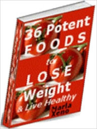 Title: Best 36 Potent Foods to Lose Weight & Live Healthy - Natural Foods and Weight Control ebook, Author: Healthy Tips