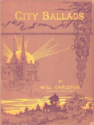 Title: City Ballads [Illustrated], Author: Will Carleton