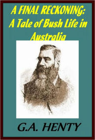 Title: A FINAL RECKONING: A Tale of Bush Life in Australia by G.Henty, Author: GEORGE HENTY
