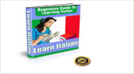 Title: Learning Italian - The Complete Guide to Finally Learning Italian - Speak Italian Like A Native With The Beginner's Guide to Learning Italian!, Author: Peter Smith