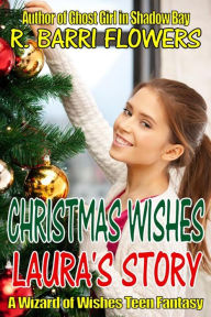 Title: CHRISTMAS WISHES: Laura's Story (A Wizard of Wishes Teen Fantasy), Author: R. Barri Flowers